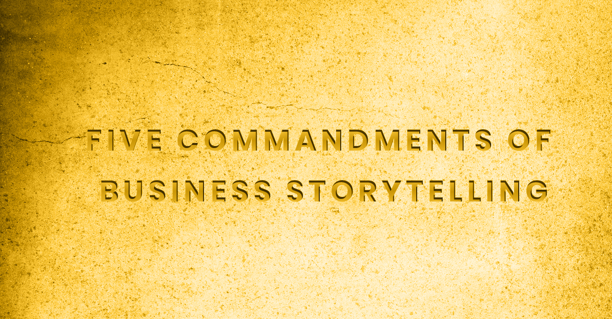 Five Commandment of Business Storytelling
